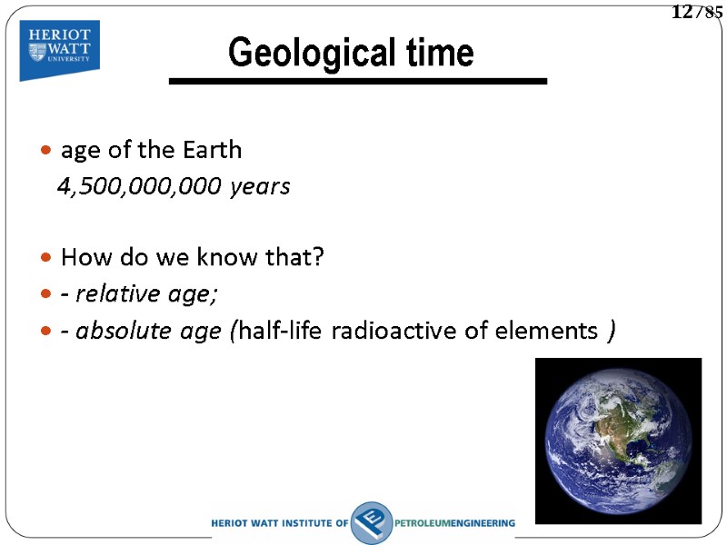 Geological time  age of the Earth    4,500,000,000 years  How